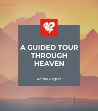 Adrian Rogers - A Guided Tour Through Heaven