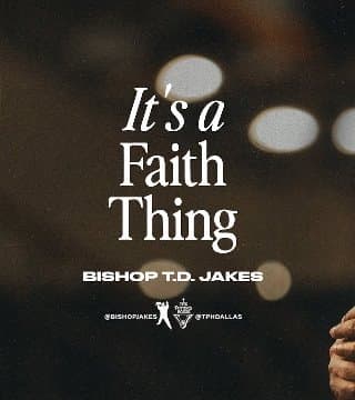 TD Jakes - It's a Faith Thing