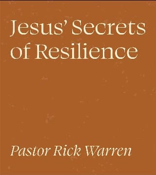 Rick Warren - Jesus' Secrets of Resilience