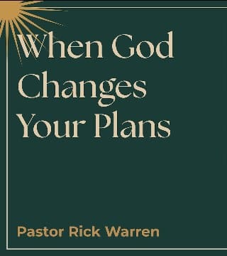 Rick Warren - When God Changes Your Plans