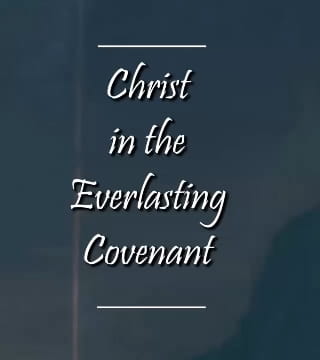 Charles Spurgeon - Christ in the Everlasting Covenant