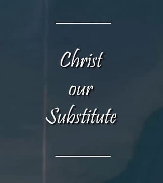 Charles Spurgeon - Christ our Substitute