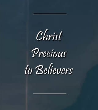 Charles Spurgeon - Christ Precious to Believers