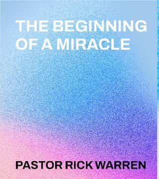 Rick Warren - The Beginning of a Miracle