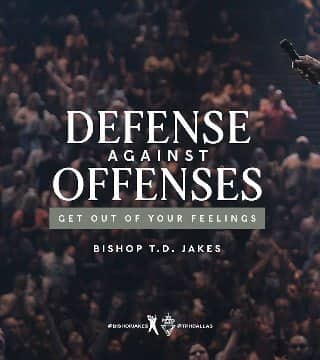 TD Jakes - Get Out of Your Feelings