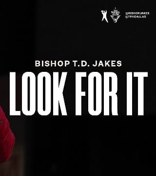 TD Jakes - Look For It