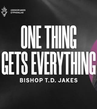 TD Jakes - One Thing Gets Everything