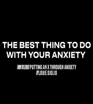 Louie Giglio - The Best Thing To Do With Your Anxiety