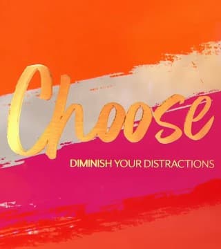 David Jeremiah - Choose: Diminish Your Distractions