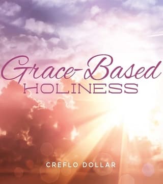 Creflo Dollar - Grace-Based Holiness