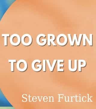 Steven Furtick - Too Grown To Give Up