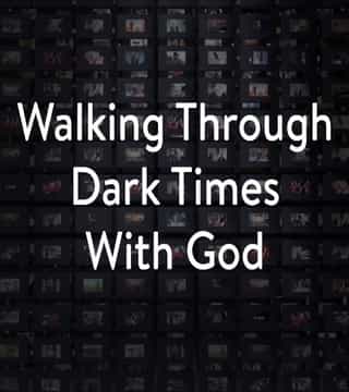 Charles Stanley - Walking Through Dark Times With God