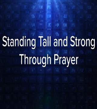 Charles Stanley - Standing Tall And Strong Through Prayer