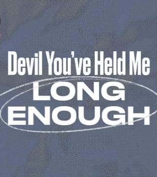 Steven Furtick - Devil You've Held Me Long Enough