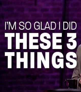 Levi Lusko - I'm So Glad I Did These Three Things