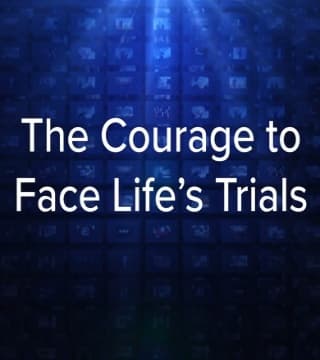 Charles Stanley - The Courage to Face Life's Trials