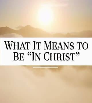 David Jeremiah - What It Means to Be In Christ