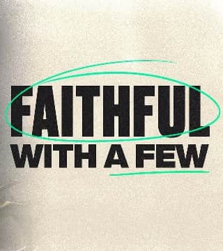 Steven Furtick - Faithful With A Few