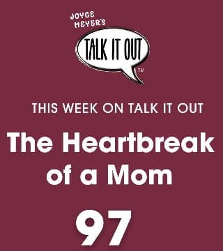 Joyce Meyer - The Heartbreak Of A Mom with Lisa Harper