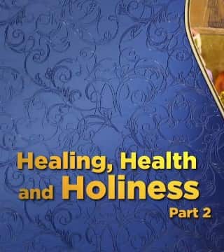 Doug Batchelor - Healing, Health and Holiness - Part 2