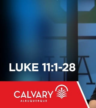 Skip Heitzig - Luke 11:1-28