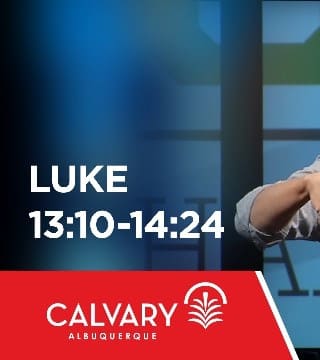 Skip Heitzig - Luke 13:10-14:24