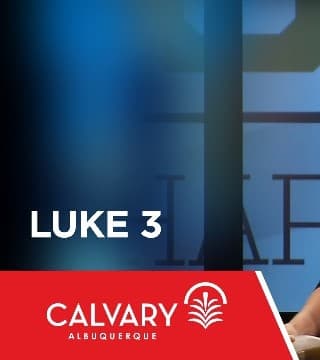 Skip Heitzig - Luke 3