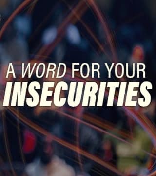 Steven Furtick - A Word For Your Insecurities