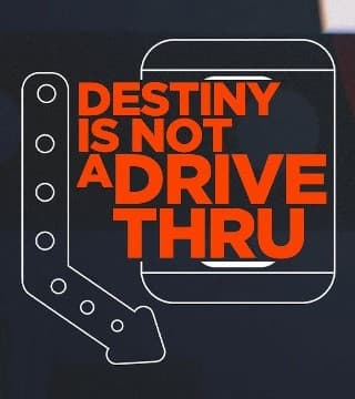 Steven Furtick - Destiny Is Not A Drive-Thru