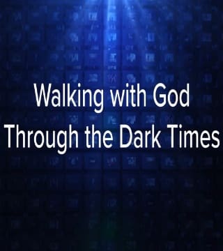 Charles Stanley - Walking With God Through the Dark Times