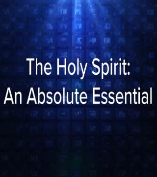 Charles Stanley - The Holy Spirit: An Absolute Essential