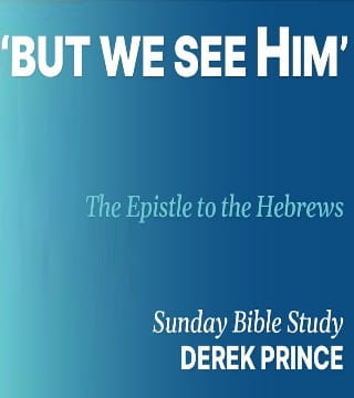 Derek Prince - But We See Him