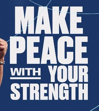 Steven Furtick - Make Peace With Your Strength