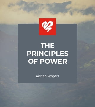 Adrian Rogers - The Principles of Power