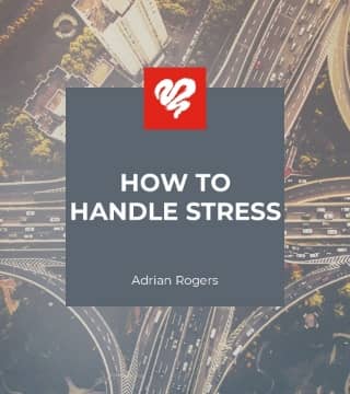 Adrian Rogers - How to Handle Stress