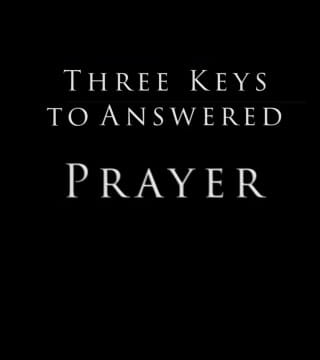 Derek Prince - Three Keys to Answered Prayer