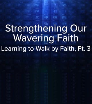 Charles Stanley - Strengthening Our Wavering Faith