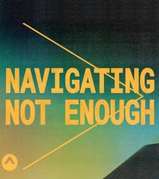 Steven Furtick - Navigating Not Enough