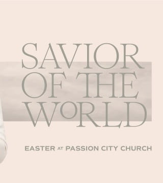 Louie Giglio - Savior of the World - Part 2