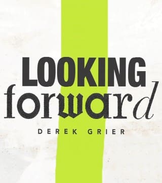 Derek Grier - Looking Forward