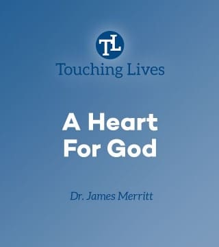 James Merritt - A Heart for God