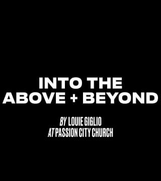 Louie Giglio - Into The Above and Beyond