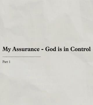 Charles Stanley - My Assurance, God Is in Control - Part 1