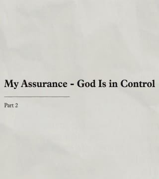 Charles Stanley - My Assurance, God Is in Control - Part 2