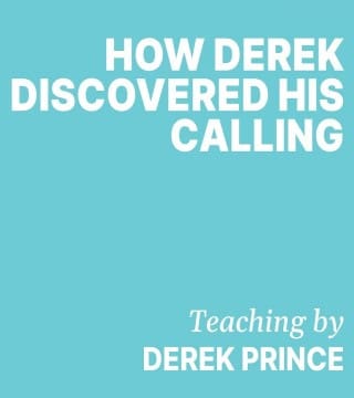 Derek Prince - How Derek Discovered His Calling