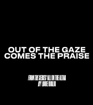 Louie Giglio - Out of the Gaze Comes the Praise