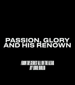 Louie Giglio - Passion, Glory, And His Renown