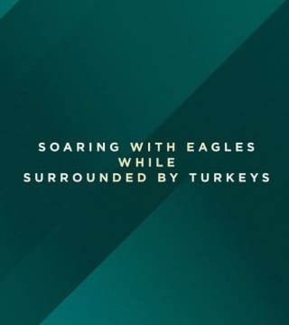 Robert Jeffress - Soaring With Eagles While Surrounded By Turkeys