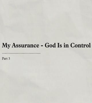 Charles Stanley - My Assurance, God Is in Control - Part 3