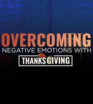 Creflo Dollar - Overcoming Negative Emotions With Thanksgiving